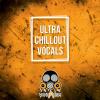 【Chillout风格人声/干声采样】Vandalism Ultra Chillout Vocals WAV MiDi-DISCOVER